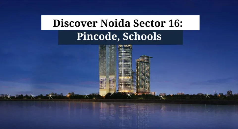 Discover Noida Sector 16: Pincode, Schools
