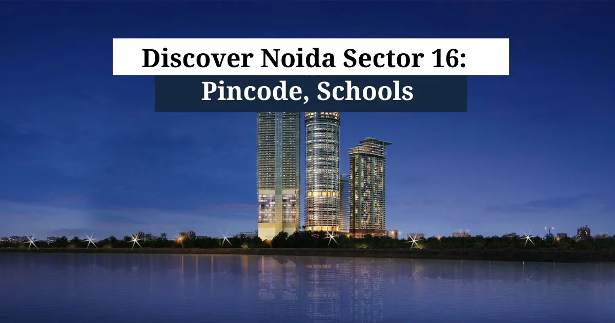 Discover Noida Sector 16: Pincode, Schools